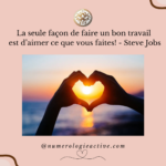 La seule façon de faire un bon travail, c’est d’aimer ce qu’on fait. – Steve Jobs